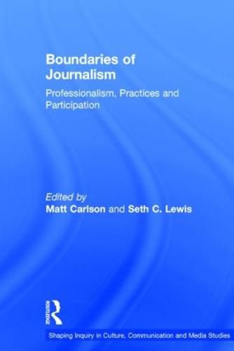 Boundaries of Journalism: Professionalism, Practices and Participation