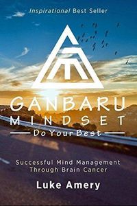 Cover image for Ganbaru Mindset: Do Your Best: Successful Mind Management Through Brain Cancer