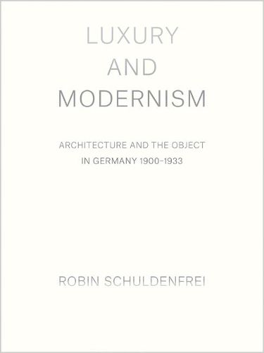 Cover image for Luxury and Modernism: Architecture and the Object in Germany 1900-1933