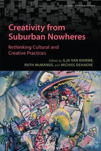 Cover image for Creativity from Suburban Nowheres: Rethinking Cultural and Creative Practices