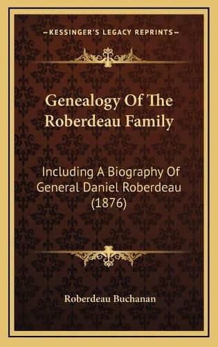 Genealogy of the Roberdeau Family: Including a Biography of General Daniel Roberdeau (1876)