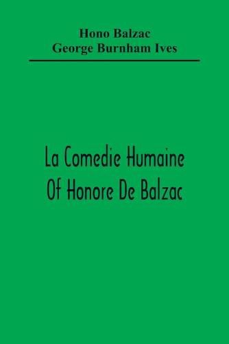 La Comedie Humaine Of Honore De Balzac; The Muse Of The Department A Prince Of Bohemia A Man Of Business The Girl With Golden Eyes Sarrasine