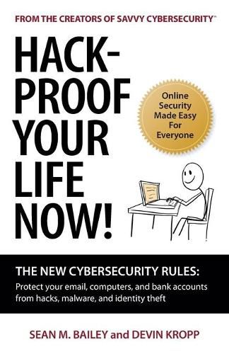 Cover image for Hack-Proof Your Life Now!: The New Cybersecurity Rules: Protect your email, computer, and bank accounts from hackers, malware, and identity theft