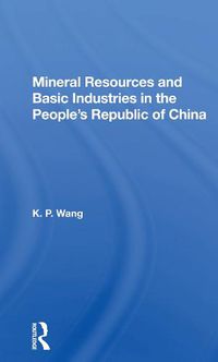 Cover image for Mineral Resources and Basic Industries in the People's Republic of China