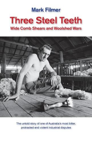 Cover image for Three Steel Teeth: Wide Comb Shears and Woolshed Wars