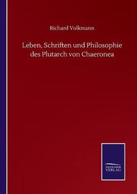 Cover image for Leben, Schriften und Philosophie des Plutarch von Chaeronea