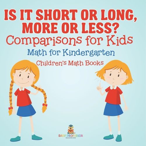 Cover image for Is It Short or Long, More or Less? Comparisons for Kids - Math for Kindergarten Children's Math Books
