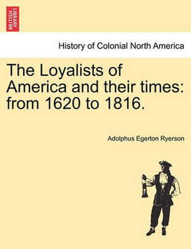 Cover image for The Loyalists of America and Their Times: From 1620 to 1816.