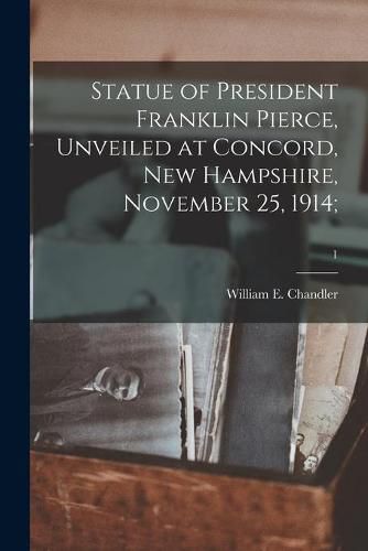 Statue of President Franklin Pierce, Unveiled at Concord, New Hampshire, November 25, 1914;; 1