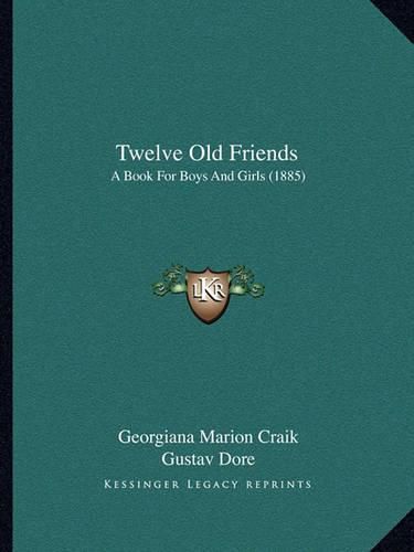 Twelve Old Friends: A Book for Boys and Girls (1885)