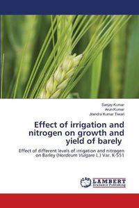 Cover image for Effect of irrigation and nitrogen on growth and yield of barely