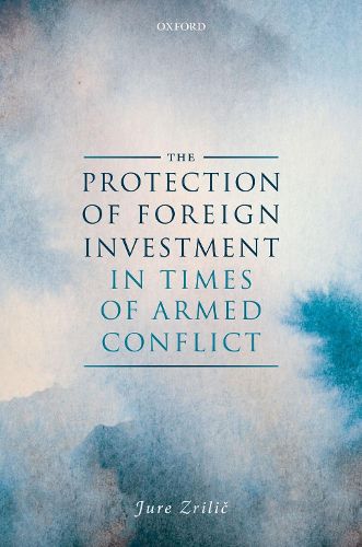 Cover image for The Protection of Foreign Investment in Times of Armed Conflict