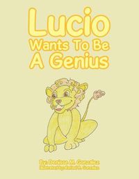 Cover image for Lucio Wants to Be a Genius