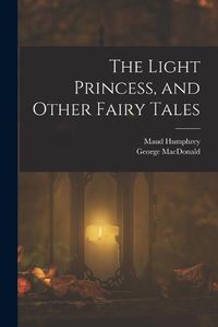 Cover image for The Light Princess, and Other Fairy Tales