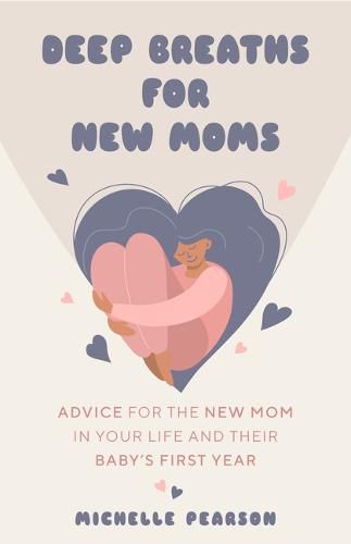 Cover image for Deep Breaths for New Moms: Advice for the New Mom in Your Life and Their Baby's First Year (For New Moms and First Time Pregnancies)