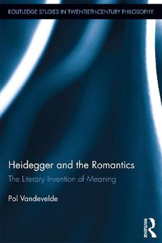 Cover image for Heidegger and the Romantics: The Literary Invention of Meaning
