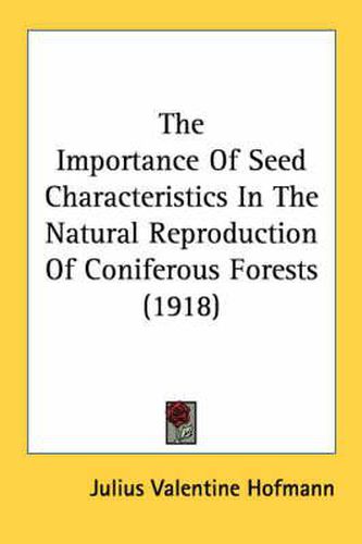 Cover image for The Importance of Seed Characteristics in the Natural Reproduction of Coniferous Forests (1918)