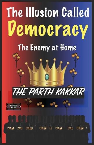 Cover image for The Illusion Called Democracy - The Enemy at Home