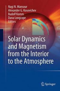 Cover image for Solar Dynamics and Magnetism from the Interior to the Atmosphere