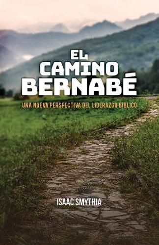 Cover image for El Camino Bernabe: Una nueva perspectiva del liderazgo biblico