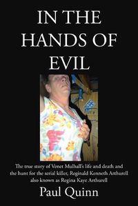 Cover image for In the Hands of Evil: The true story of Venet Mulhall's life and death and the hunt for the serial killler, Reginald Kenneth Arthurell also known as Regina Kaye Arthurell