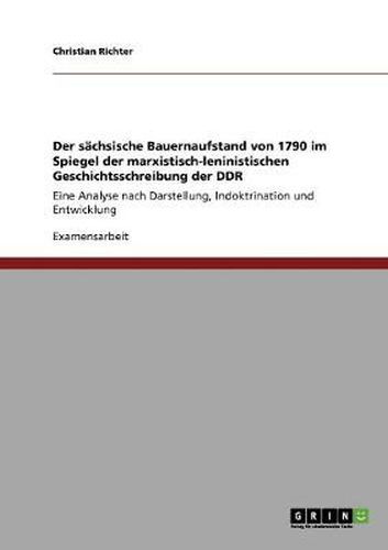 Cover image for Der sachsische Bauernaufstand von 1790 im Spiegel der marxistisch-leninistischen Geschichtsschreibung der DDR: Eine Analyse nach Darstellung, Indoktrination und Entwicklung