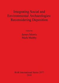 Cover image for Integrating Social and Environmental Archaeologies;  Reconsidering Deposition