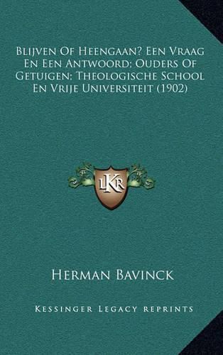 Blijven of Heengaan? Een Vraag En Een Antwoord; Ouders of Getuigen; Theologische School En Vrije Universiteit (1902)