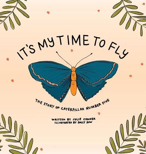 Cover image for It's My Time to Fly: The Story of Caterpillar Number Five