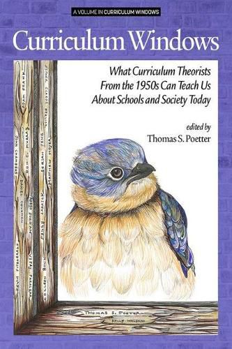 Curriculum Windows: What Curriculum Theorists of the 1950s Can Teach Us About Schools and Society Today