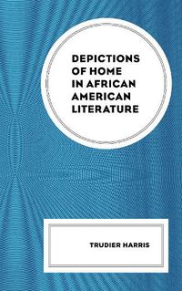 Cover image for Depictions of Home in African American Literature