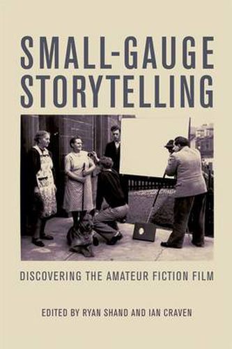 Cover image for Small-Gauge Storytelling: Discovering the Amateur Fiction Film