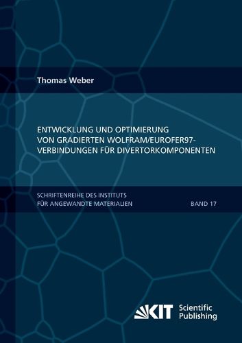 Cover image for Entwicklung und Optimierung von gradierten Wolfram/EUROFER97-Verbindungen fur Divertorkomponenten