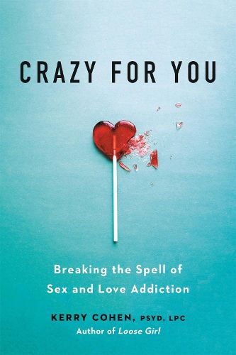 Cover image for Crazy for You: Breaking the Spell of Sex and Love Addiction
