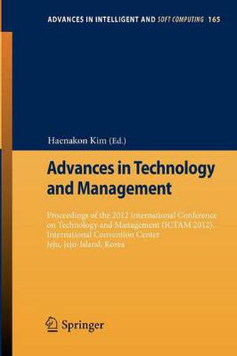 Cover image for Advances in Technology and Management: Proceedings of the 2012 International Conference on Technology and Management (ICTAM 2012), International Convention Center Jeju, Jeju-Island, Korea