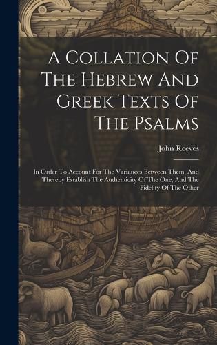 A Collation Of The Hebrew And Greek Texts Of The Psalms