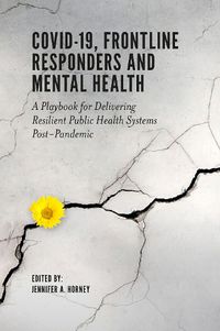 Cover image for COVID-19, Frontline Responders and Mental Health: A Playbook for Delivering Resilient Public Health Systems Post-Pandemic