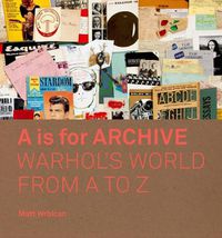Cover image for A is for Archive: Warhol's World from A to Z