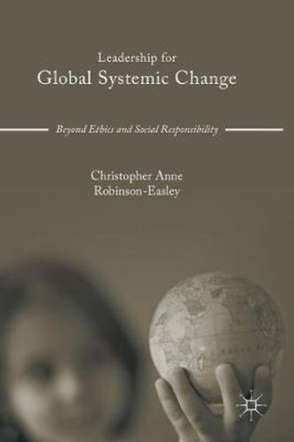 Leadership for Global Systemic Change: Beyond Ethics and Social Responsibility