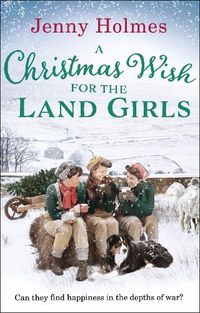 Cover image for A Christmas Wish for the Land Girls: A joyful and romantic WWII Christmas saga (The Land Girls Book 3)