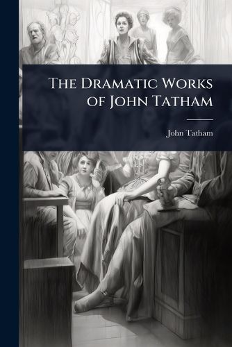 Cover image for The Dramatic Works of John Tatham