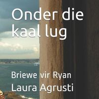 Cover image for Onder die kaal lug: Briewe vir Ryan