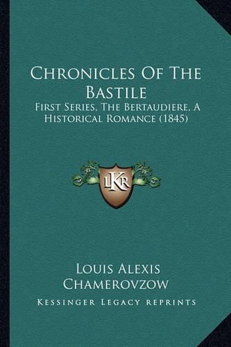 Cover image for Chronicles of the Bastile: First Series, the Bertaudiere, a Historical Romance (1845)