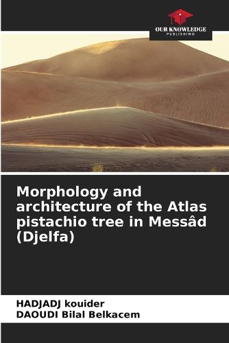 Cover image for Morphology and architecture of the Atlas pistachio tree in Messad (Djelfa)