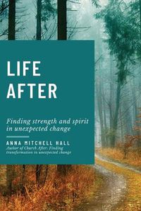 Cover image for Life After: Finding strength and spirit in unexpected change