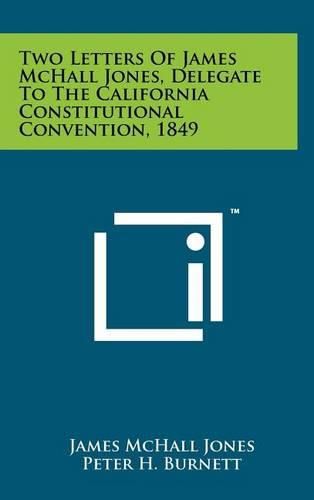 Cover image for Two Letters of James McHall Jones, Delegate to the California Constitutional Convention, 1849