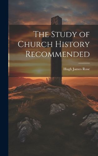 Cover image for The Study of Church History Recommended