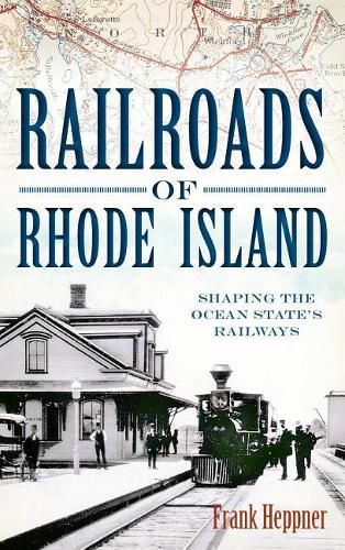 Cover image for Railroads of Rhode Island: Shaping the Ocean State's Railways