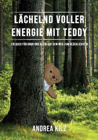 Cover image for Lachelnd voller Energie mit TEDDY: Ein Buch fur Gross und Klein auf dem Weg zum Glucklichsein