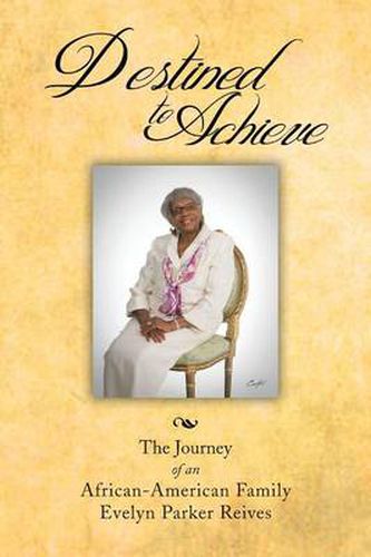 Cover image for Destined to Achieve: The Journey of an African - American Family